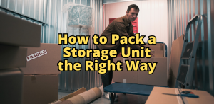 How to Pack a Storage Unit the Right Way